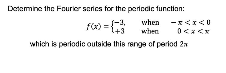 Determine The Fourier Series For The Periodic Function 3 When X 0 1 When 0 X 1 Which Is Periodic Outside Th 1