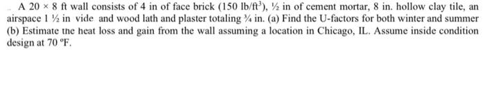 A 20 X 8 Ft Wall Consists Of 4 In Of Face Brick 150 Lb Ft In Of Cement Mortar 8 In Hollow Clay Tile An Airspace 1 1