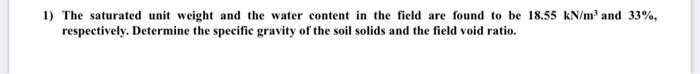 1 The Saturated Unit Weight And The Water Content In The Field Are Found To Be 18 55 Kn M And 33 Respectively Deter 1
