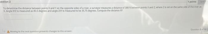Estion 2 1 Points To Determine The Distance Between Points X And Y On The Opposite Sides Of A River A Surveyor Measures 1