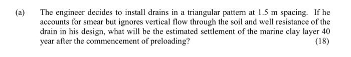 An Engineer Is Planning To Use Vacuum Preloading Together With A 4 M High Fill Embankment To Treat A 14 M Thick Soft Cla 5