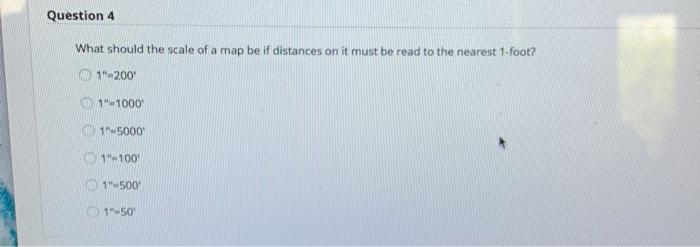 Question 4 What Should The Scale Of A Map Be If Distances On It Must Be Read To The Nearest 1 Foot 1 2000 D1 1000 1450 1