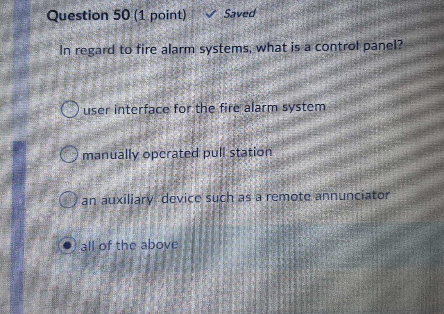 Question 50 1 Point Saved In Regard To Fire Alarm Systems What Is A Control Panel O User Interface For The Fire Alar 1