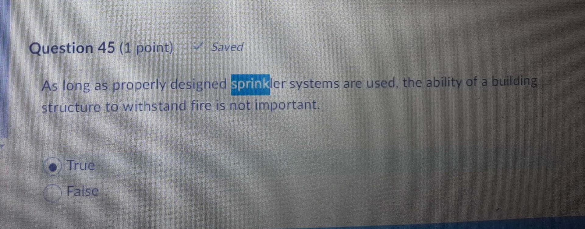 Question 45 1 Point Saved As Long As Properly Designed Sprinkler Systems Are Used The Ability Of A Building Structure 1