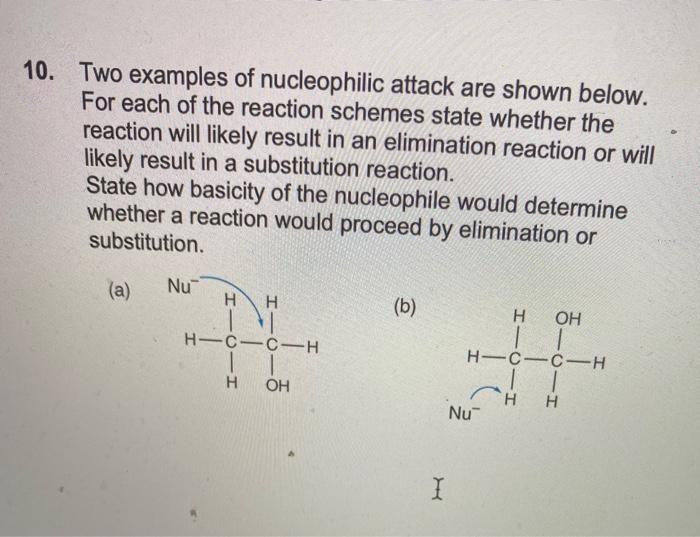 10 Two Examples Of Nucleophilic Attack Are Shown Below For Each Of The Reaction Schemes State Whether The Reaction Wil 1