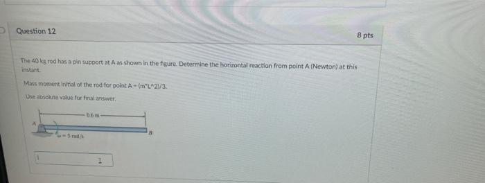Question 12 8 Pts The 40 Kg Rod Has A Pin Support At Aas Shown In The Figure Determine The Horizontal Reaction From Poi 1