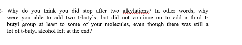 Why Do You Think You Did Stop After Two Alkylations In Other Words Why Were You Able To Add Two T Butyls But Did N 1