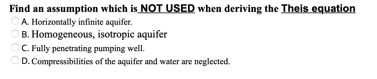 Find An Assumption Which Is Not Used When Deriving The Theis Equation A Horizontally Infinite Aquifer B Homogeneous 1