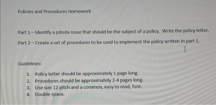 Policies And Procedures Homework Part 1 Identify A Jobsite Issue That Should Be The Subject Of A Policy Write The Polic 1