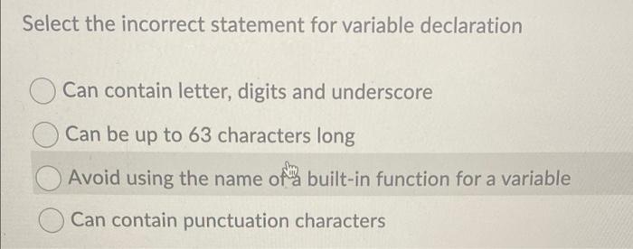 Select The Incorrect Statement For Variable Declaration Can Contain Letter Digits And Underscore Can Be Up To 63 Charac 1