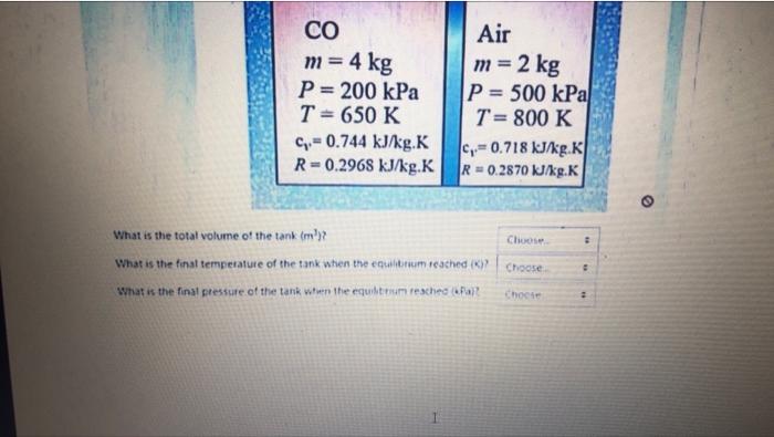 A4 Kg Of Carbon Monoxide Co Initially At 200 Kpa 650 K And A 2 Kg Of Air Initially At 500 Kpa 800 K Are Confined To 2