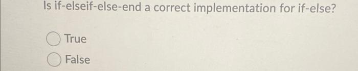 Is If Elseif Else End A Correct Implementation For If Else True False 1