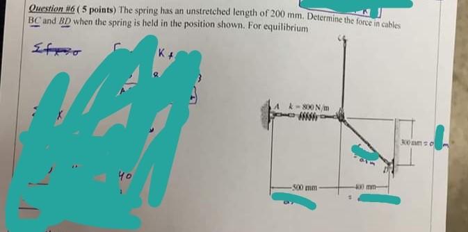 Question 6 5 Points The Spring Has An Unstretched Length Of 200mm Determine The Force In Cables Bc And Bd When The 1