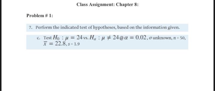 Class Assignment Chapter 8 Problem 1 7 Perform The Indicated Test Of Hypotheses Based On The Information Given C 1