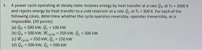 1 A Power Cycle Operating At Steady State Receives Energy By Heat Transfer At A Rate On At Th 1000 K And Rejects Ener 1