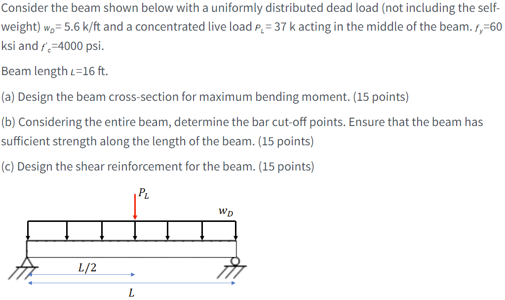 Consider The Beam Shown Below With A Uniformly Distributed Dead Load Not Including The Self Weight Wp 5 6 K Ft And 1