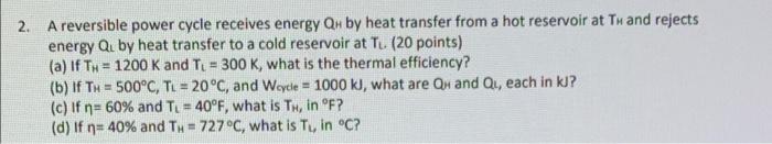 2 A Reversible Power Cycle Receives Energy Qh By Heat Transfer From A Hot Reservoir At Twand Rejects Energy Qu By Heat 1