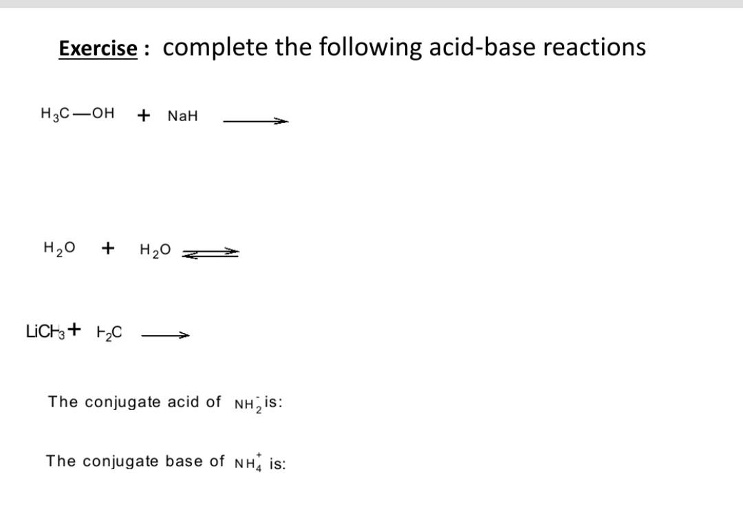 Exercise Complete The Following Acid Base Reactions H3c Oh Nah H20 H20 Lich3 Fc The Conjugate Acid Of Nh Is The 1