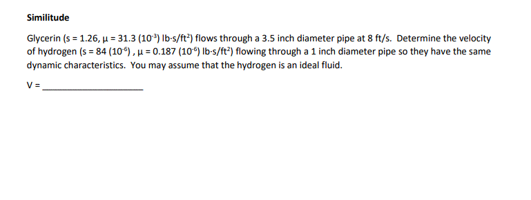 Similitude Glycerin S 1 26 U 31 3 10 Lb S Ft Flows Through A 3 5 Inch Diameter Pipe At 8 Ft S Determine The V 1
