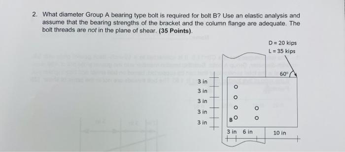 2 What Diameter Group A Bearing Type Bolt Is Required For Bolt B Use An Elastic Analysis And Assume That The Bearing S 1