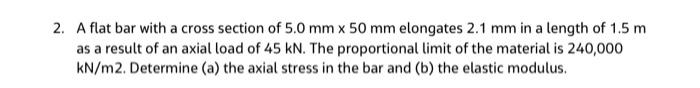 2 A Flat Bar With A Cross Section Of 5 0 Mm X 50 Mm Elongates 2 1 Mm In A Length Of 1 5 M As A Result Of An Axial Load 1