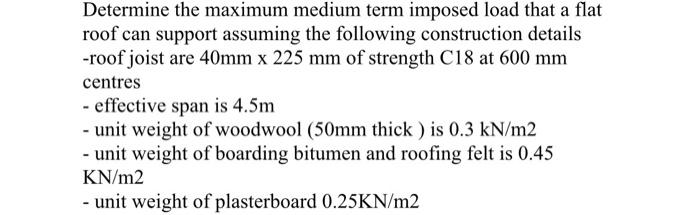 Determine The Maximum Medium Term Imposed Load That A Flat Roof Can Support Assuming The Following Construction Details 1