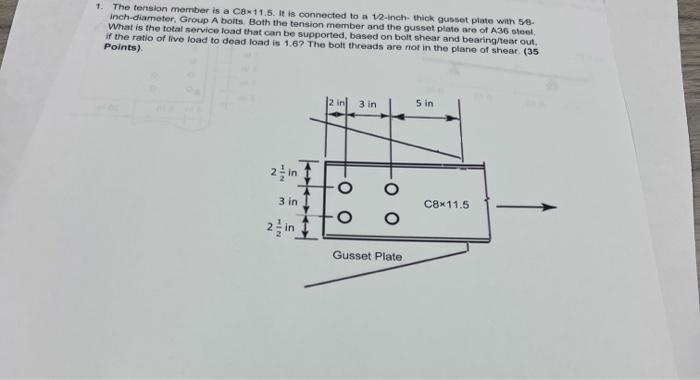 1 The Tension Member Is A C8x11 5 It Is Connected To A 12 Inch Thick Gusset Plate With 58 Inch Diameter Group A Bolt 1