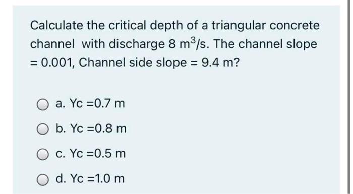 Calculate The Critical Depth Of A Triangular Concrete Channel With Discharge 8 M3 S The Channel Slope 0 001 Channel 2