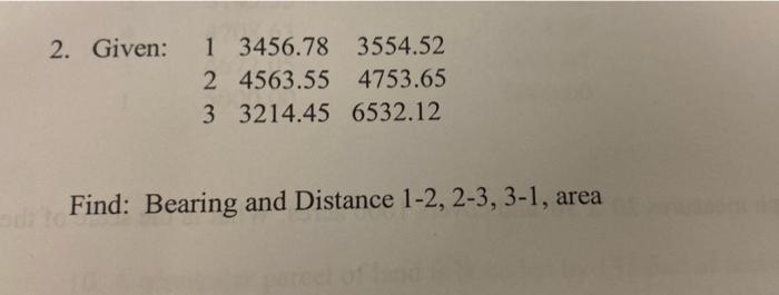 2 Given 1 3456 78 3554 52 2 4563 55 4753 65 3 3214 45 6532 12 Find Bearing And Distance 1 2 2 3 3 1 Area 1