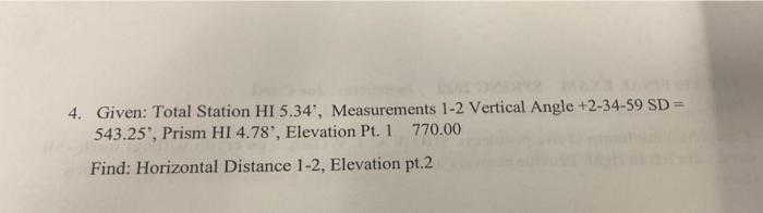 4 Given Total Station Hi 5 34 Measurements 1 2 Vertical Angle 2 34 59 Sd 543 25 Prism Hi 4 78 Elevation Pt 1 1
