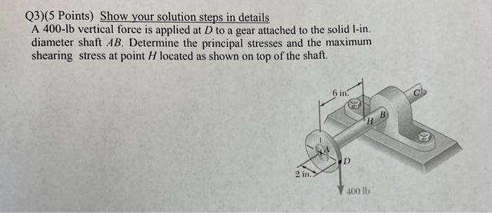 Q3 5 Points Show Your Solution Steps In Details A 400 Lb Vertical Force Is Applied At D To A Gear Attached To The Soli 1
