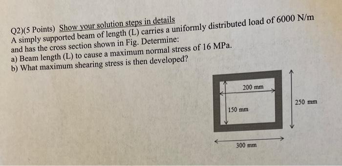 Q2 5 Points Show Your Solution Steps In Details A Simply Supported Beam Of Length L Carries A Uniformly Distributed 1