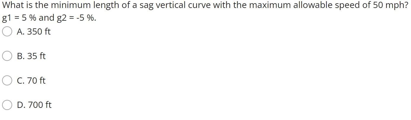 What Is The Minimum Length Of A Sag Vertical Curve With The Maximum Allowable Speed Of 50 Mph G1 5 And G2 5 O 1