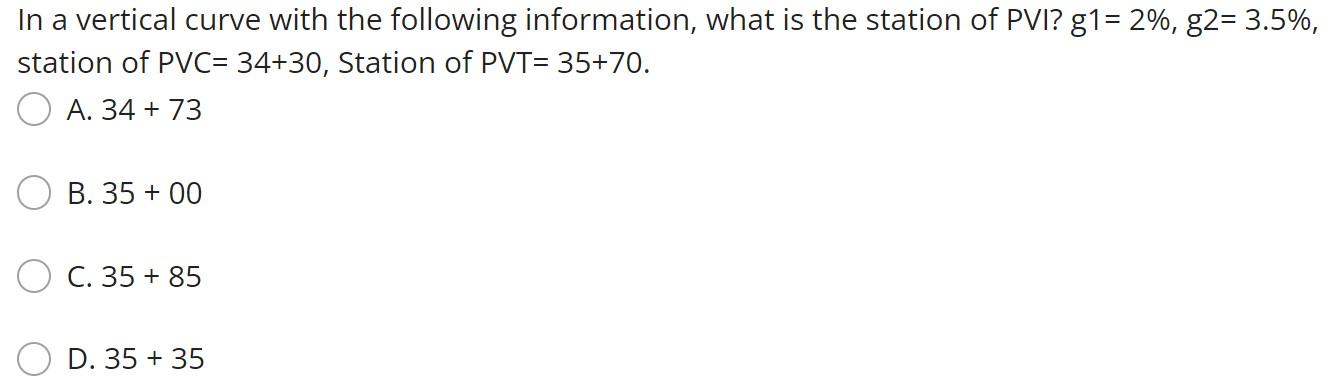 In A Vertical Curve With The Following Information What Is The Station Of Pvi G1 2 G2 3 5 Station Of Pvc 34 30 1