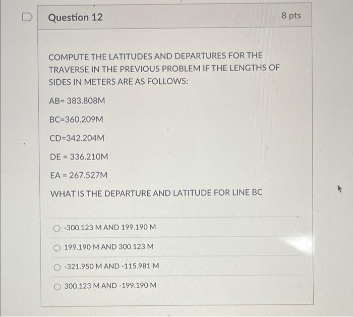 Question 12 8 Pts Compute The Latitudes And Departures For The Traverse In The Previous Problem If The Lengths Of Sides 1