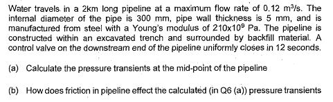 Water Travels In A 2km Long Pipeline At A Maximum Flow Rate Of 0 12 M S The Internal Diameter Of The Pipe Is 300 Mm P 1