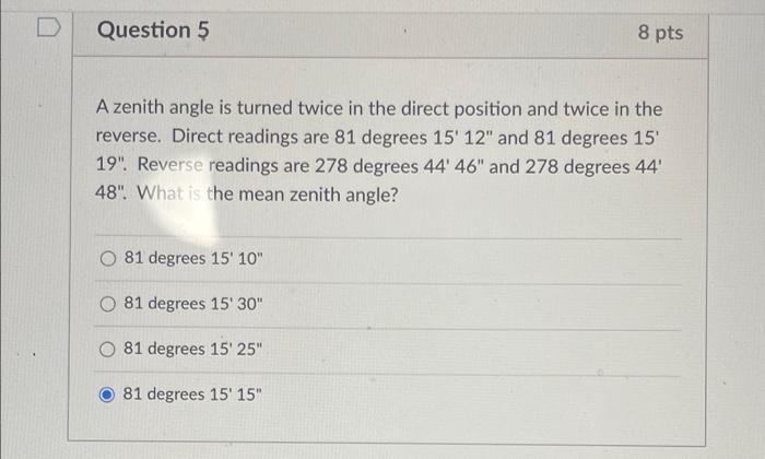 Question 5 8 Pts A Zenith Angle Is Turned Twice In The Direct Position And Twice In The Reverse Direct Readings Are 81 1
