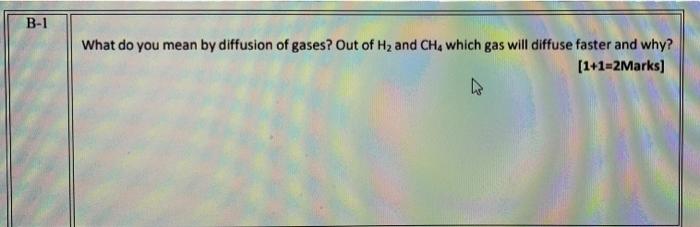B 1 What Do You Mean By Diffusion Of Gases Out Of Hz And Ch Which Gas Will Diffuse Faster And Why 1 1 2marks 1