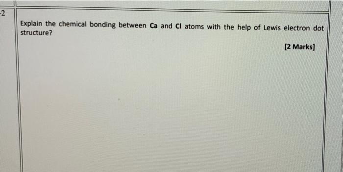 2 Explain The Chemical Bonding Between Ca And Cl Atoms With The Help Of Lewis Electron Dot Structure 2 Marks 1