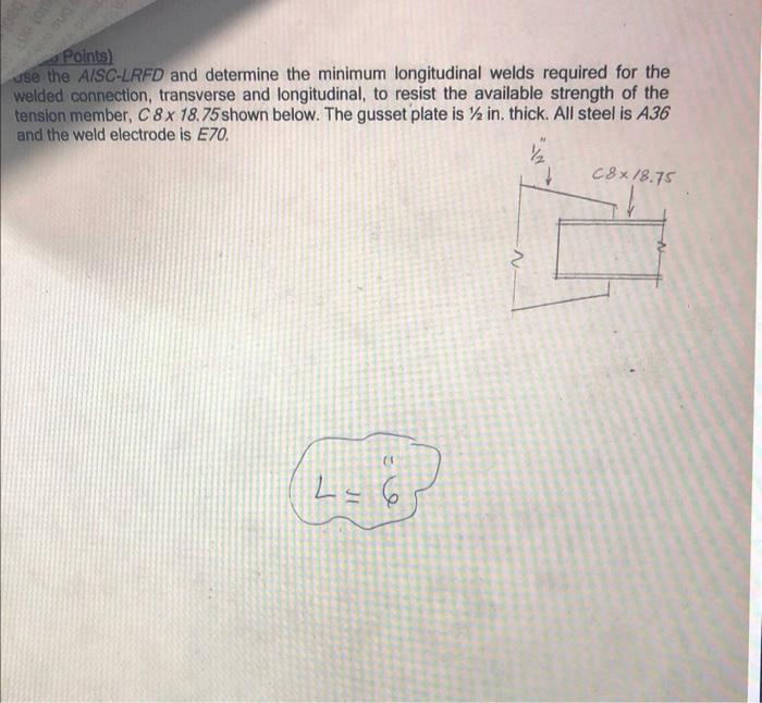 Points Use The Aisc Lrfd And Determine The Minimum Longitudinal Welds Required For The Welded Connection Transverse An 1