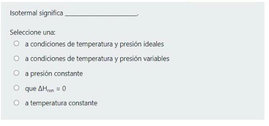 Isotermal Significa Seleccione Una O A Condiciones De Temperatura Y Presion Ideales O A Condiciones De Temperatura Y Pre 1