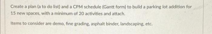Create A Plan A To Do List And A Cpm Schedule Gantt Form To Build A Parking Lot Addition For 15 New Spaces With A M 1