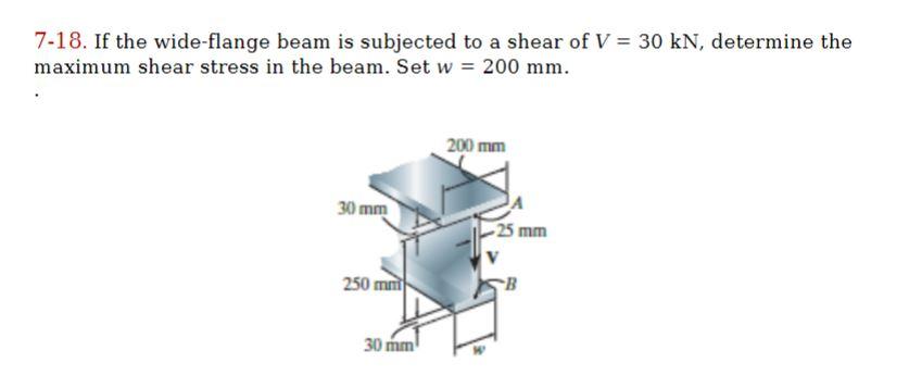 7 18 If The Wide Flange Beam Is Subjected To A Shear Of V 30 Kn Determine The Maximum Shear Stress In The Beam Set 1