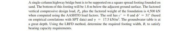 A A Single Column Highway Bridge Bent Is To Be Supported On A Square Spread Footing Founded On Sand The Bottom Of This 1