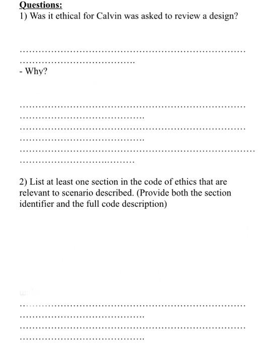 Questions 1 Was It Ethical For Calvin Was Asked To Review A Design Why 2 List At Least One Section In The Code Of 1