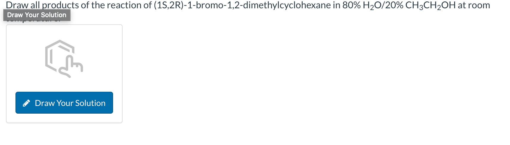 Draw All Products Of The Reaction Of 15 2r 1 Bromo 1 2 Dimethylcyclohexane In 80 H20 20 Ch3ch2oh At Room Draw Your S 1