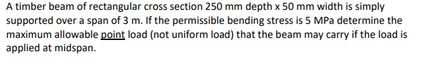 A Timber Beam Of Rectangular Cross Section 250 Mm Depth X 50 Mm Width Is Simply Supported Over A Span Of 3 M If The Per 1