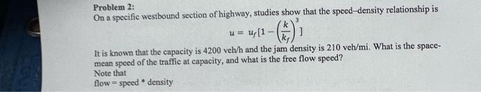 Co Problem 2 On A Specific Westbound Section Of Highway Studies Show That The Speed Density Relationship Is Tu 1
