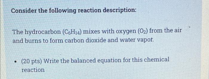 Consider The Following Reaction Description The Hydrocarbon C6h14 Mixes With Oxygen O2 From The Air And Burns To Fo 1