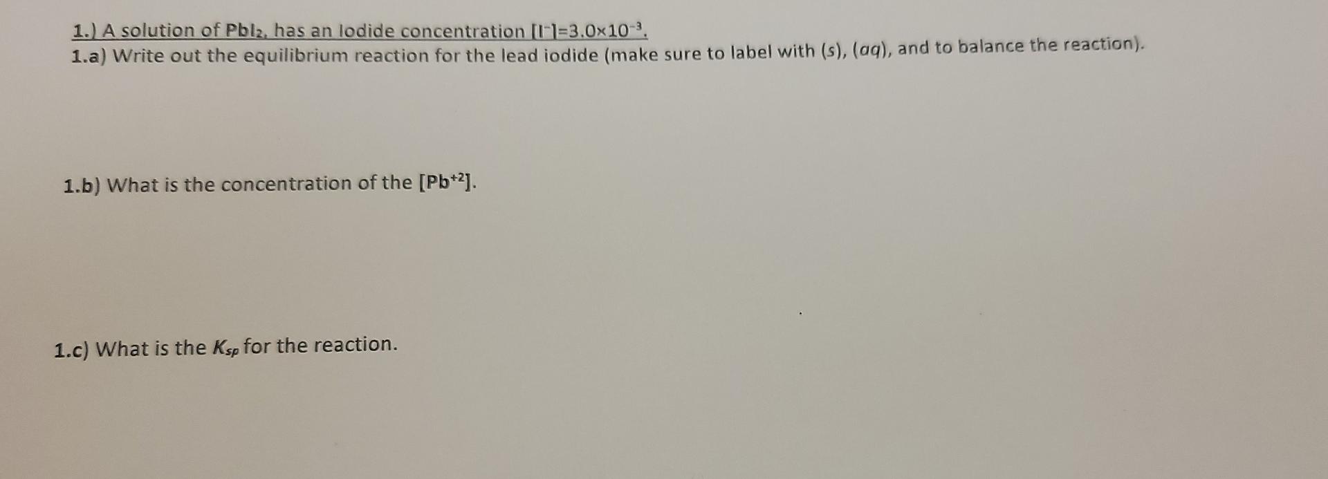 1 A Solution Of Pblz Has An Lodide Concentration L 1 3 0x10 3 1 A Write Out The Equilibrium Reaction For The Lead Io 1